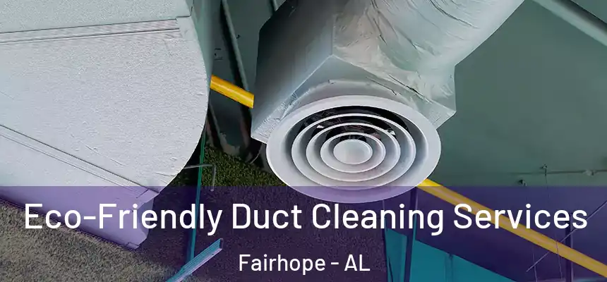  Eco-Friendly Duct Cleaning Services Fairhope - AL