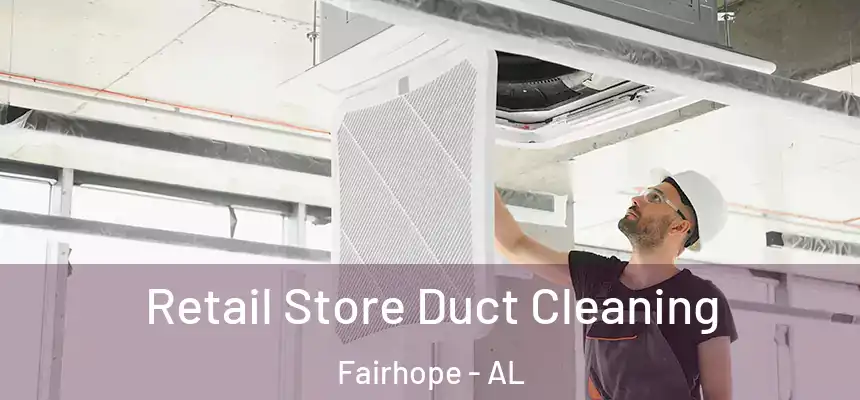  Retail Store Duct Cleaning Fairhope - AL