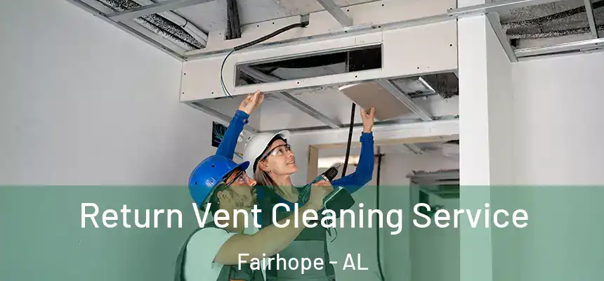  Return Vent Cleaning Service Fairhope - AL
