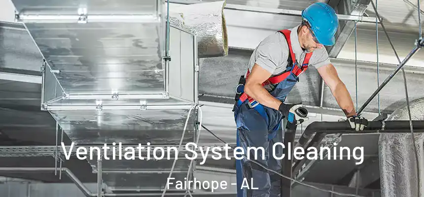  Ventilation System Cleaning Fairhope - AL