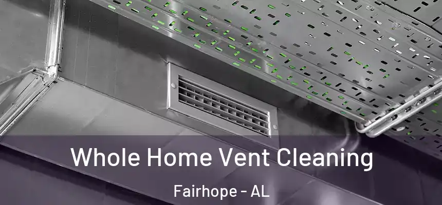  Whole Home Vent Cleaning Fairhope - AL